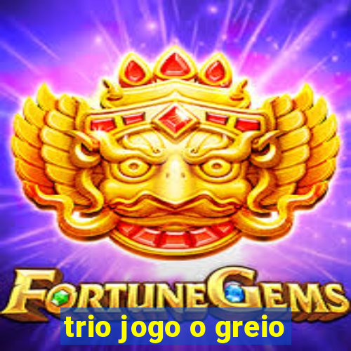 trio jogo o greio